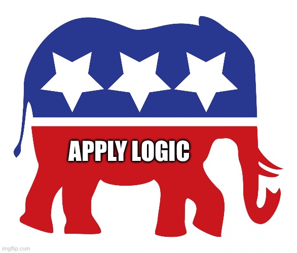 Republican Elephant | APPLY LOGIC | image tagged in republican elephant | made w/ Imgflip meme maker