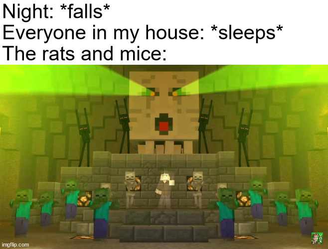 Don’t mine at night | Night: *falls*
Everyone in my house: *sleeps*
The rats and mice: | image tagged in don t mine at night | made w/ Imgflip meme maker