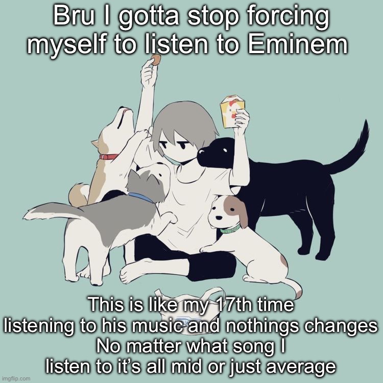 Avogado6 | Bru I gotta stop forcing myself to listen to Eminem; This is like my 17th time listening to his music and nothings changes
No matter what song I listen to it’s all mid or just average | image tagged in avogado6 | made w/ Imgflip meme maker