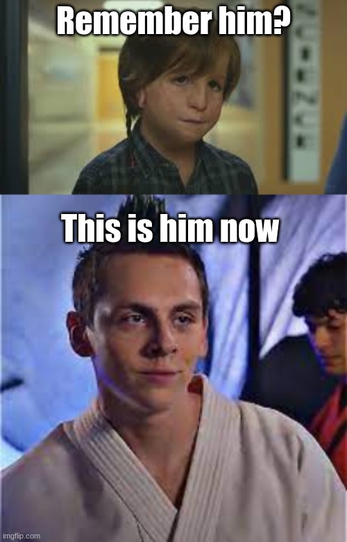 Im not wrong | Remember him? This is him now | image tagged in cobra kai,wonder,snotty boy glow up meme | made w/ Imgflip meme maker