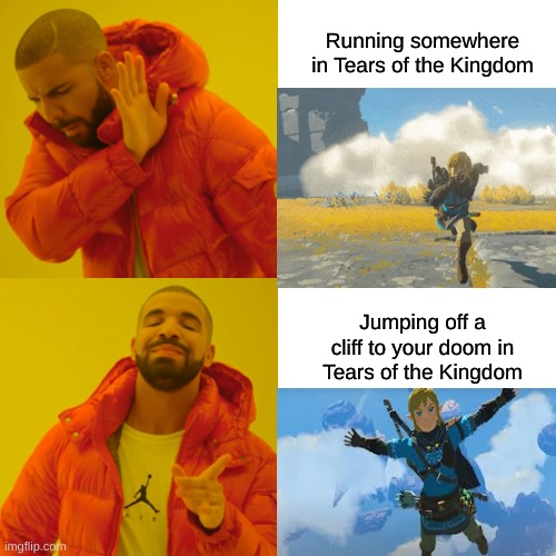 Tears of the Kingdom meme | Running somewhere in Tears of the Kingdom; Jumping off a cliff to your doom in Tears of the Kingdom | image tagged in memes,drake hotline bling | made w/ Imgflip meme maker