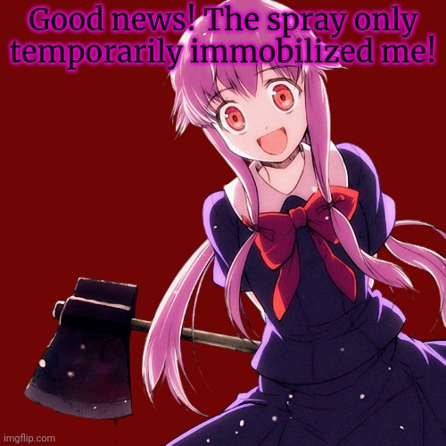 Good news! The spray only temporarily immobilized me! | made w/ Imgflip meme maker