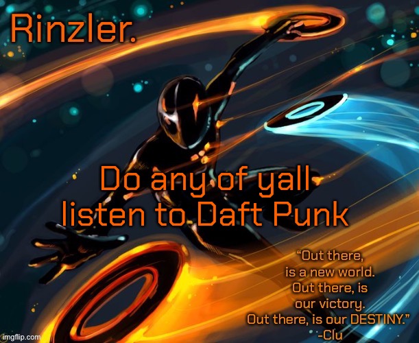 Do any of yall listen to Daft Punk | image tagged in rinzler s announcement template | made w/ Imgflip meme maker