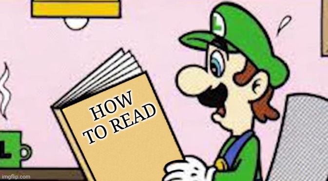 Luigi reading a good book | HOW TO READ | image tagged in luigi reading a good book | made w/ Imgflip meme maker