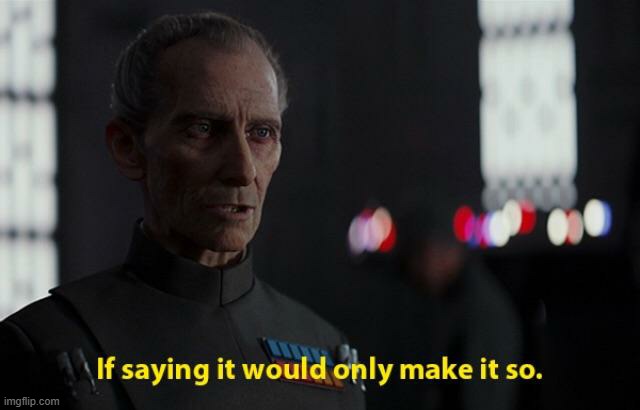 If saying it would only make it so Rogue One | image tagged in if saying it would only make it so rogue one | made w/ Imgflip meme maker