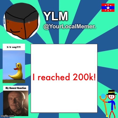 thanks, to the people who upvote my posts! | I reached 200k! | image tagged in yourlocalmemer announcement temp 3 0 | made w/ Imgflip meme maker