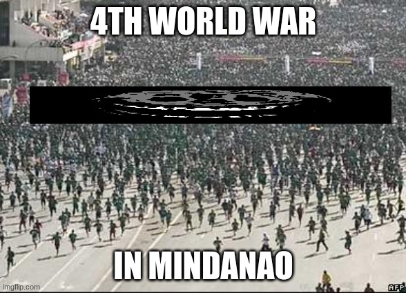 4th War in Mindanao | 4TH WORLD WAR; IN MINDANAO | image tagged in crowd rush | made w/ Imgflip meme maker