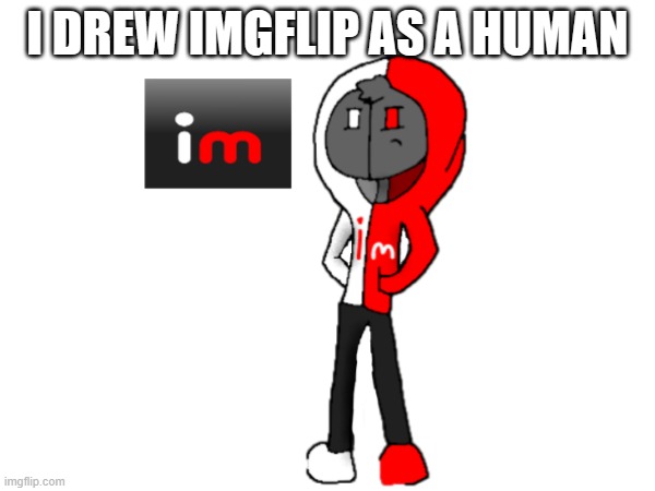 Imgflip as a human | I DREW IMGFLIP AS A HUMAN | made w/ Imgflip meme maker