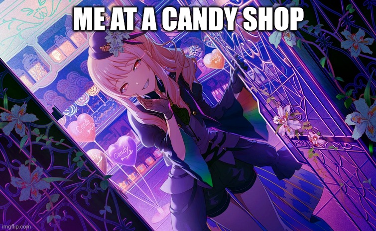 Mizuki candy shop | ME AT A CANDY SHOP | image tagged in project diva | made w/ Imgflip meme maker