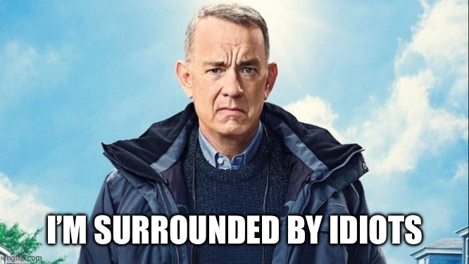 Otto | I’M SURROUNDED BY IDIOTS | image tagged in idiots | made w/ Imgflip meme maker