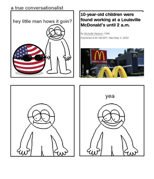 hey little man hows it goin | image tagged in hey little man hows it goin,america,capitalism,child labor | made w/ Imgflip meme maker