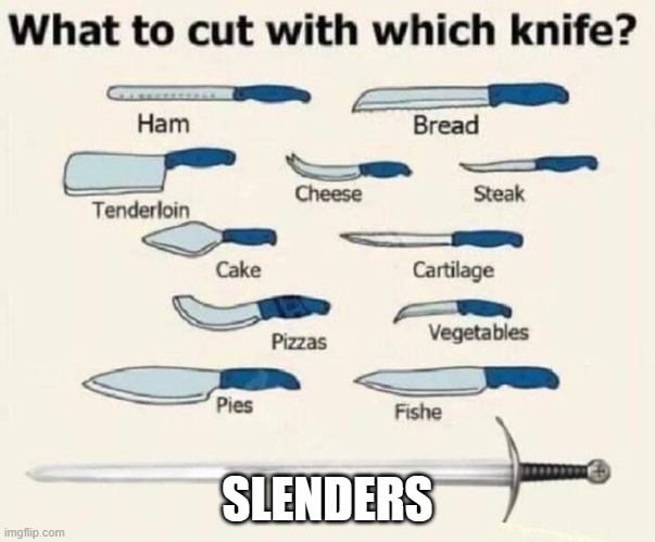 What to cut with which knife | SLENDERS | image tagged in what to cut with which knife | made w/ Imgflip meme maker