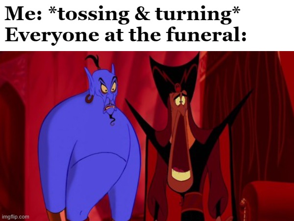 (Disney) Face Swap Meme = Funny /hj | Me: *tossing & turning*
Everyone at the funeral: | image tagged in disney,renaissance,face swap,hold up | made w/ Imgflip meme maker