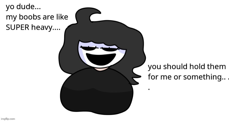 my boobs be heavilyly (not my art) | image tagged in my boobs be heavilyly not my art | made w/ Imgflip meme maker