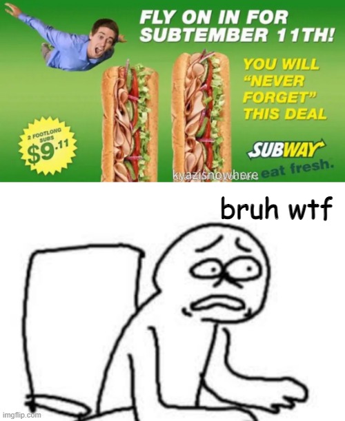 There is no way this is real | bruh wtf | image tagged in cursed image,subway,funny,911,what | made w/ Imgflip meme maker