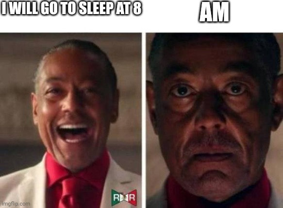 gus fring | I WILL GO TO SLEEP AT 8; AM | image tagged in gus fring | made w/ Imgflip meme maker