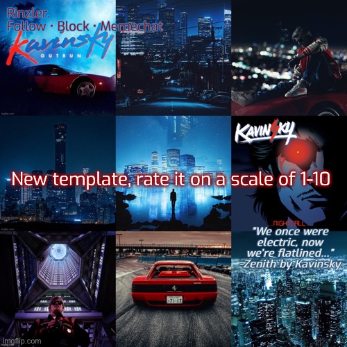 New template, rate it on a scale of 1-10 | image tagged in rinzler s kavinsky template | made w/ Imgflip meme maker