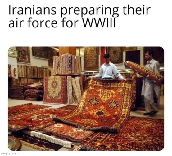 LOL!!! | image tagged in iran,world war 3,liberals,magic,carpet | made w/ Imgflip meme maker