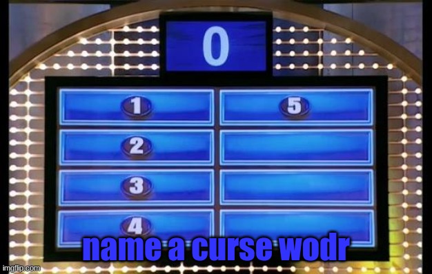 family feud | name a curse wodr | image tagged in family feud | made w/ Imgflip meme maker