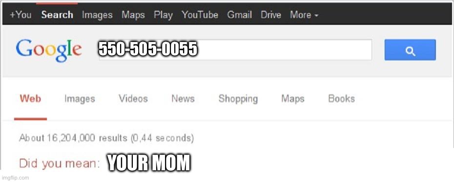 Did You Mean...? | 550-505-0055 YOUR MOM | image tagged in did you mean | made w/ Imgflip meme maker