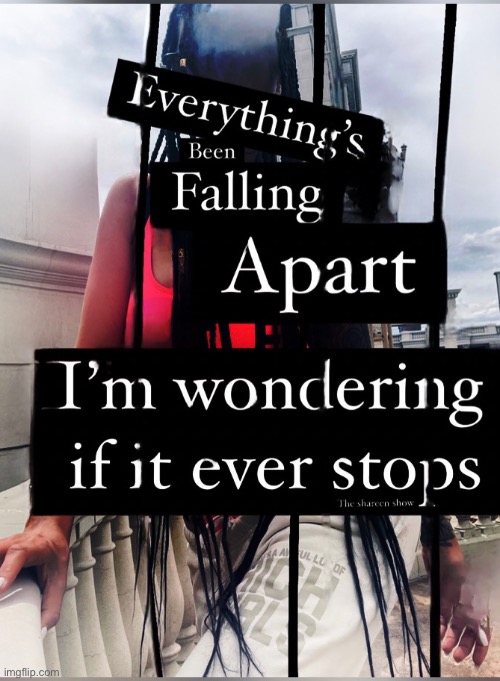 Everything’s been falling apart I’m wondering if it ever stops | image tagged in shareenhammoud,fallingapartquote,mentalhealthquote,strengthquote,selfcarequote,balancequote | made w/ Imgflip meme maker