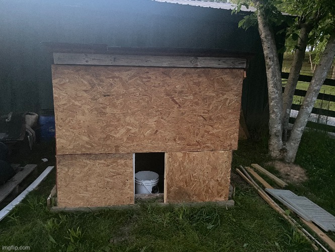 Me and my dad built a chicken coop. It is pretty meh but it’ll do. | image tagged in chicken,coop,nice cock bro | made w/ Imgflip meme maker