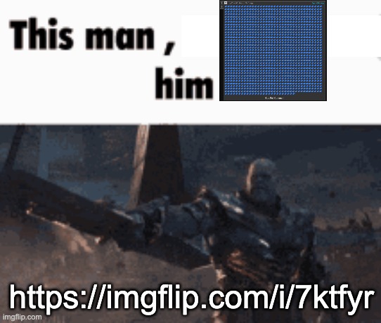https://imgflip.com/i/7ktfyr | https://imgflip.com/i/7ktfyr | image tagged in this man _____ him | made w/ Imgflip meme maker