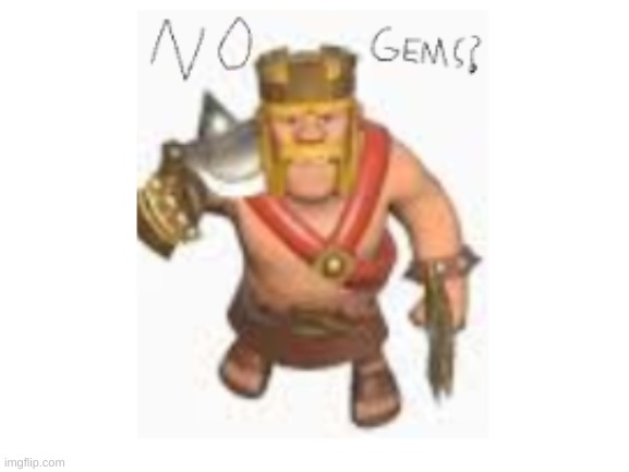 no gems? | image tagged in funny | made w/ Imgflip meme maker