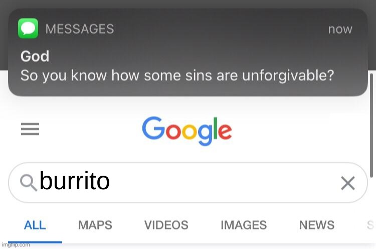 So you know how some sins are unforgivable? | burrito | image tagged in so you know how some sins are unforgivable | made w/ Imgflip meme maker