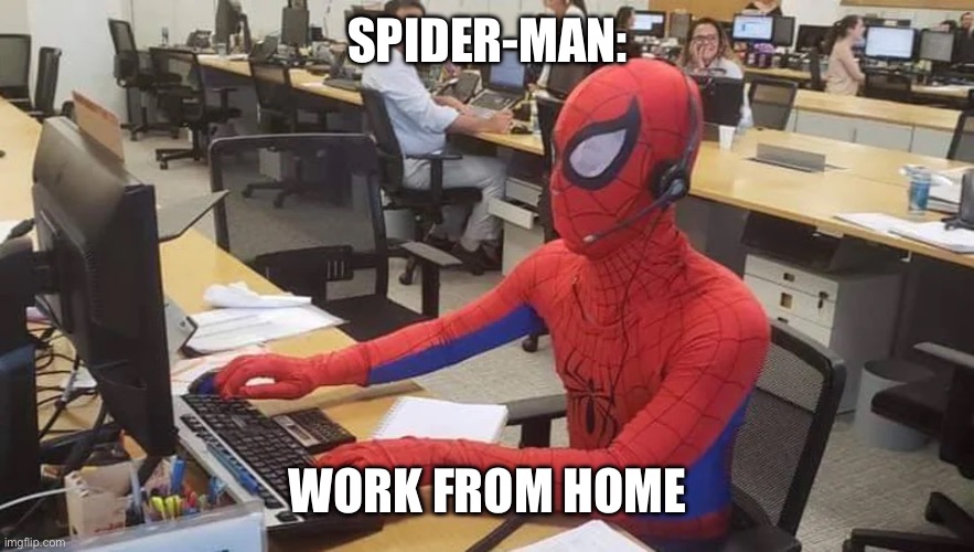 The 4th movie | SPIDER-MAN:; WORK FROM HOME | image tagged in spiderman computer desk,spiderman | made w/ Imgflip meme maker