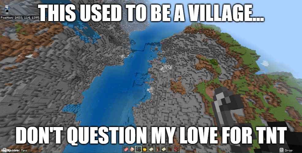 no questions. | THIS USED TO BE A VILLAGE... DON'T QUESTION MY LOVE FOR TNT | image tagged in tnt,minecraft,village | made w/ Imgflip meme maker