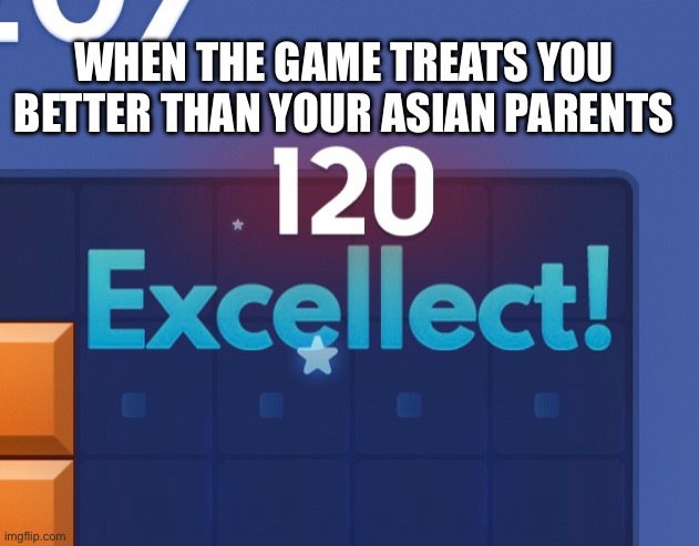 Those poor Asians… | WHEN THE GAME TREATS YOU BETTER THAN YOUR ASIAN PARENTS | image tagged in memes,gaming | made w/ Imgflip meme maker