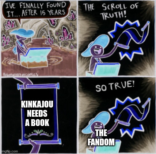 kinkajou | KINKAJOU NEEDS A BOOK; THE FANDOM | image tagged in the real scroll of truth,wings of fire | made w/ Imgflip meme maker