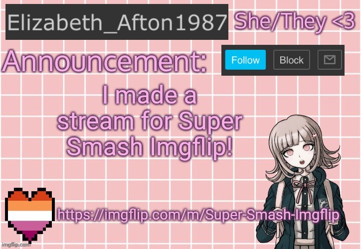 https://imgflip.com/m/Super-Smash-Imgflip | I made a stream for Super Smash Imgflip! https://imgflip.com/m/Super-Smash-Imgflip | image tagged in elizabeth_afton1987 s announcement temp | made w/ Imgflip meme maker