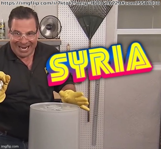 Phil Swift Syria (better) | https://imgflip.com/i/7ktol3?nerp=1683426229#com25501838 | image tagged in phil swift syria better | made w/ Imgflip meme maker