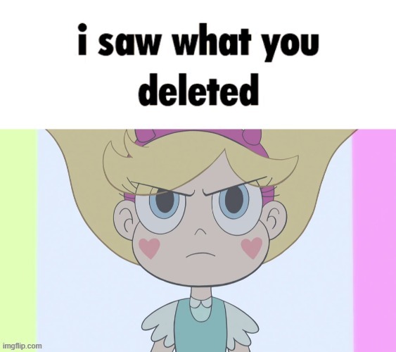 I saw what you deleted (Star Butterfly) | image tagged in i saw what you deleted star butterfly | made w/ Imgflip meme maker