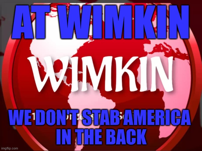 AT WIMKIN; WE DON'T STAB AMERICA 
IN THE BACK | made w/ Imgflip meme maker