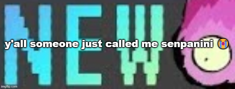 NEW :eye: | y'all someone just called me senpanini 😭 | image tagged in new eye | made w/ Imgflip meme maker