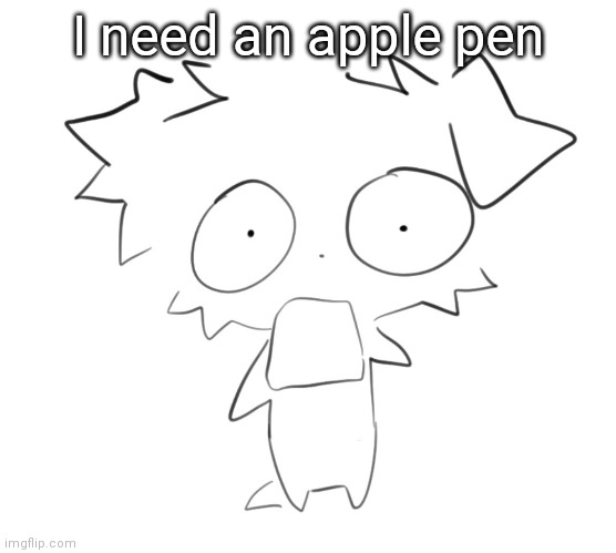 Flabbergasted | I need an apple pen | image tagged in flabbergasted | made w/ Imgflip meme maker