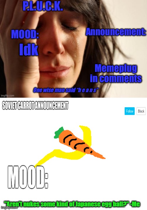 P.L.U.C.K. and soviet-carrot/CommunityModerator12 announcements | Idk; Memeplug in comments | image tagged in p l u c k and soviet-carrot/communitymoderator12 announcements | made w/ Imgflip meme maker