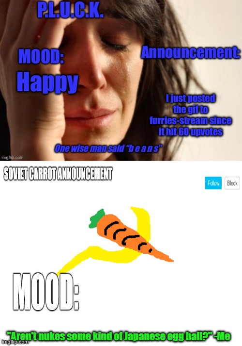 P.L.U.C.K. and soviet-carrot/CommunityModerator12 announcements | Happy; I just posted the gif to furries-stream since it hit 60 upvotes | image tagged in p l u c k and soviet-carrot/communitymoderator12 announcements | made w/ Imgflip meme maker