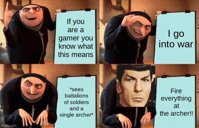 Gru's Plan | If you are a gamer you know what this means; I go into war; *sees battalions of soldiers and a single archer*; Fire everything at the archer!! | image tagged in memes,gru's plan | made w/ Imgflip meme maker