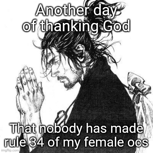 Another day of thanking God | Another day of thanking God; That nobody has made rule 34 of my female ocs | image tagged in another day of thanking god | made w/ Imgflip meme maker