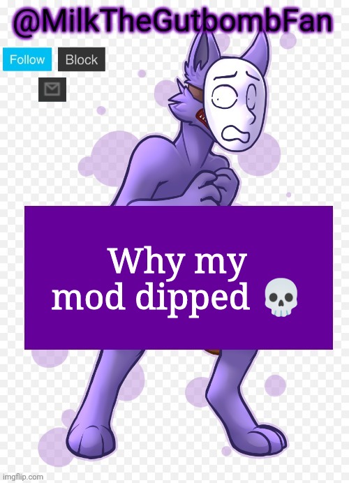 Milk but he's a mask-wearing wolf (Thanks Wallhammer | Why my mod dipped 💀 | image tagged in milk but he's a mask-wearing wolf thanks wallhammer | made w/ Imgflip meme maker