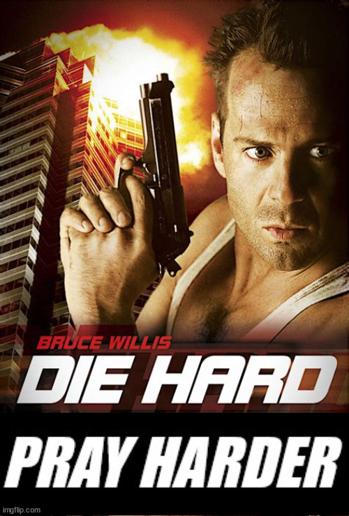 Die Hard | image tagged in thoughts and prayers | made w/ Imgflip meme maker