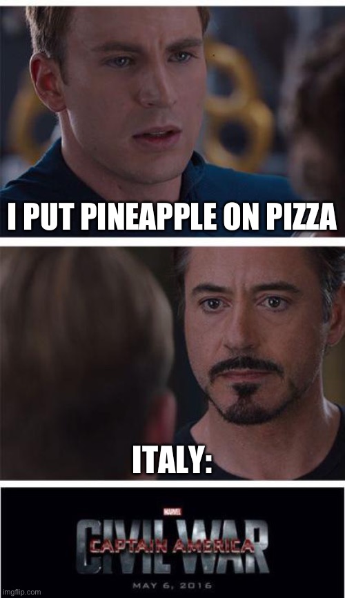 Marvel Civil War 1 | I PUT PINEAPPLE ON PIZZA; ITALY: | image tagged in memes,marvel civil war 1 | made w/ Imgflip meme maker