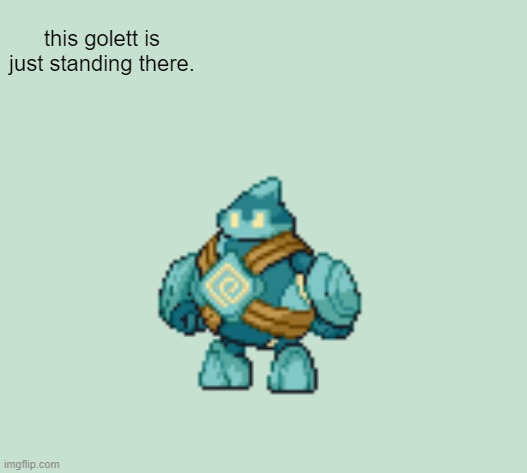 yes, this golett is standing there. | this golett is just standing there. | image tagged in golett,standing | made w/ Imgflip meme maker