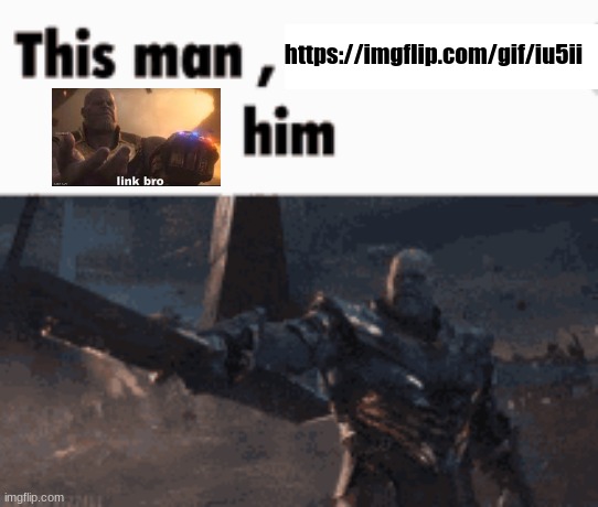 This man, _____ him | https://imgflip.com/gif/iu5ii | image tagged in this man _____ him | made w/ Imgflip meme maker