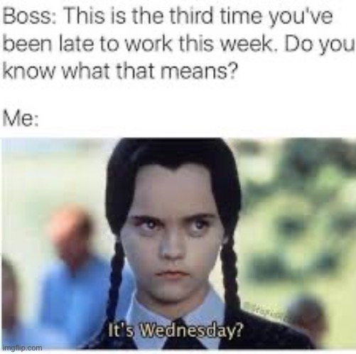 It’s wendsday | image tagged in the boss,me | made w/ Imgflip meme maker