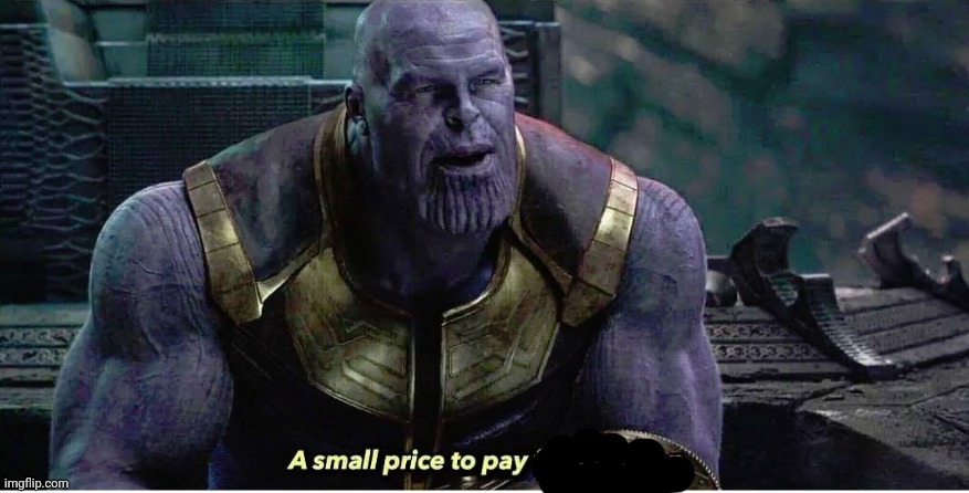 A small price to pay for salvation | image tagged in a small price to pay for salvation | made w/ Imgflip meme maker